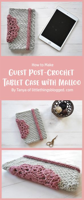 Guest Post-Crochet Tablet Case with Malloo By Tanya of littlethingsblogged. com