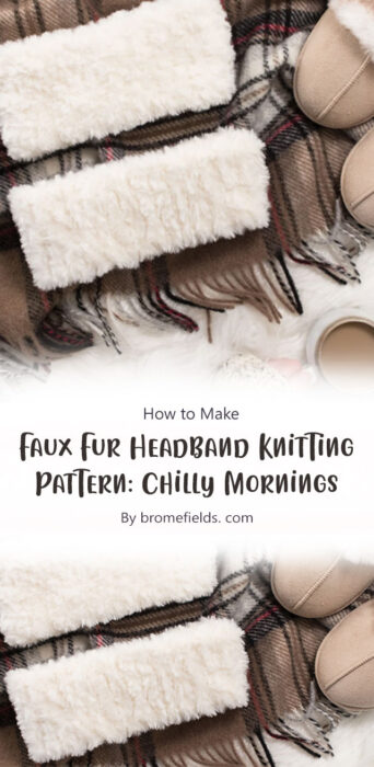 Faux Fur Headband Knitting Pattern : Chilly Mornings By bromefields. com