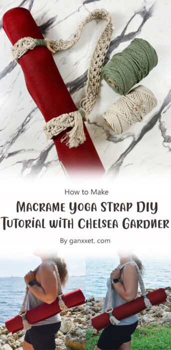 Macrame Yoga Strap DIY Tutorial with Chelsea Gardner By ganxxet. com