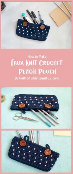 Faux Knit Crochet Pencil Pouch - Crochet Pattern By Beth of whistleandivy. com