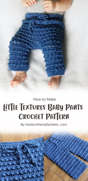 Little Textures Baby Pants Crochet Pattern By twobrothersblankets. com