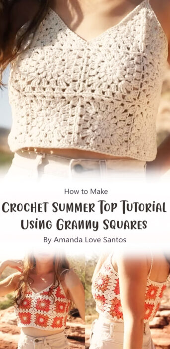 Crochet Summer Top Tutorial - Using Granny Squares By Amanda Love Santos